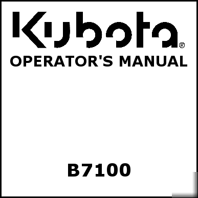 Kubota B7100 operators manual - we have other manuals