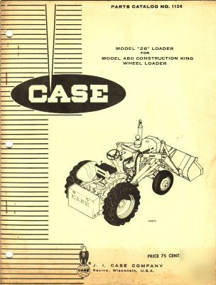 Case model 26 loader 480 cons. king ldr. parts catalog 